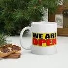 WE ARE OPEN Coffee,Tea Mug 11oz. Cup ( Funny, Fun )