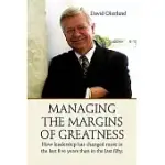 MANAGING THE MARGINS OF GREATNESS: HOW LEADERSHIP HAS CHANGED MORE IN THE LAST FIVE YEARS THAN IN THE LAST FIFTY