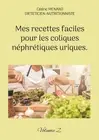 Mes recettes faciles pour les coliques nphrtiques uriques.: Volume 2. by C?dric