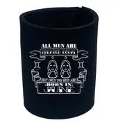 June Gemin Birthday All Men Are Created Equal - Funny Novelty Stubby Holder