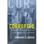 CORRUPTED: A STUDY OF CHRONIC DYSFUNCTION IN SOUTH AFRICAN UNIVERSITIES