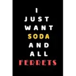 I JUST WANT SODA AND ALL FERRETS: COMPOSITION BOOK: CUTE PET - DOGS -CATS -HORSES- ALL PETS LOVERS NOTEBOOK & JOURNAL GRATITUDE AND LOVE PETS AND ANIM