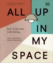 All Up in My Space: Discover Your Own Interior Design Style by Robyn Donaldson