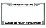 Drop Out School Of Anger Management Chrome License Plate Frame