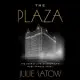 The Plaza: The Secret Life of America’s Most Famous Hotel