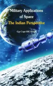 MILITARY APPLICATION OF SPACE: THE INDIAN PERSPECTIVES By R K Capt. Singh *NEW*