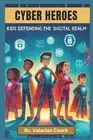 Cyber Heroes: Kids Defending the Digital Realm by Valarian Couch Paperback Book