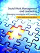 Social Work Management and Leadership ─ Managing Complexity with Creativity