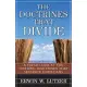 The Doctrines That Divide: A Fresh Look at the Historical Doctrines That Separate Christians