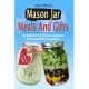 Mason Jar Meals and Gifts: 150 Quick and Easy Meals & Inexpensive Homemade Gifts for Everyone