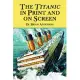 The Titanic In Print And On Screen: An Annotated Guide To Books, Films, Television Shows And Other Media