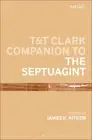 T & T Clark Companion to the Septuagint (Bloomsbury Companions)
