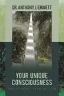 Your Unique Consciousness: The Eternal Path of Life by Dr Anthony J. Emmett Pape