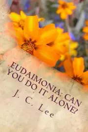 Eudaimonia: Can You Do It Alone?: True happiness according to Aristotle by J.C.
