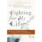 FIGHTING FOR MY LIFE: HOW TO THRIVE IN THE SHADOW OF ALZHEIMER’S