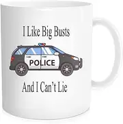 Funny Coffee Mug Tea Cup With Inspirational Quote For Police Men Women I Like Big Busts And I Cant Lie Birthday For Police Office, White Fine Bone China Ceramic 11 Oz 82TS56