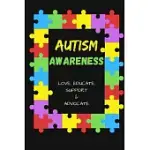 AUTISM AWARENESS LOVE, EDUCATE, SUPPORT, ADVOCATE: AUTISM AWARNESS NOTEBOOK TO WRITE IN - AUTISM TEACHER GIFT JOURNAL - AUTISM QUOTES - AUTISM MOTHER