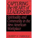 CAPTURING THE HEART OF LEADERSHIP: SPIRITUALITY AND COMMUNITY IN THE NEW AMERICAN WORKPLACE