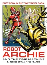 Robot Archie and the Time Machine by E. George Cowan Paperback Book