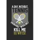 A day without tennis would not kill me, but why risk: diary, notebook, book 100 lined pages in softcover for everything you want to write down and not