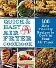 Quick and Easy Air Fryer Cookbook: 100 Keto Friendly Recipes to Cook in Your ...