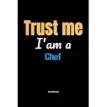 TRUST ME I’’M A CHEF NOTEBOOK - CHEF FUNNY GIFT: LINED NOTEBOOK / JOURNAL GIFT, 120 PAGES, 6X9, SOFT COVER, MATTE FINISH