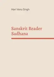 Sanskrit Reader Sadhana by Hari Venu Singh [Paperback]