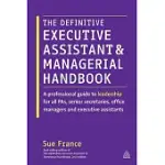 THE DEFINITIVE EXECUTIVE ASSISTANT AND MANAGERIAL HANDBOOK: A PROFESSIONAL GUIDE TO LEADERSHIP FOR ALL PAS, SENIOR SECRETARIES,