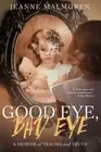 Good Eye, Bad Eye: A memoir of trauma and truth by Jeanne Malmgren Paperback Boo