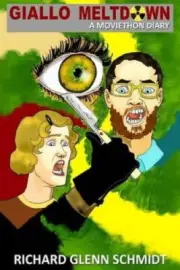 Giallo Meltdown: A Moviethon Diary by Richard Glenn Schmidt