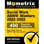 SOCIAL WORK ASWB MASTERS EXAM STUDY GUIDE 2022-2023 SECRETS - 450 PRACTICE QUESTIONS, LMSW TEST PREP: [4TH EDITION]