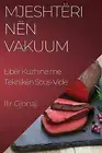 Mjeshtri nn Vakuum: Lib?r Kuzhine me Teknik?n Sous-Vide by Ilir Gjonaj Paperback