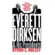 Everett Dirksen and His Presidents: How a Senate Giant Shaped American Politics