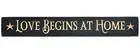 Love Begins At Home Engraved Sign, 24" x 3.5" - Stand Alone or Hang 5" x 4.75"