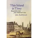 THIS ISLAND IN TIME: REMARKABLE TALES FROM MONTREAL’S PAST