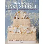 MICH TURNER’S CAKE SCHOOL: THE ULTIMATE GUIDE TO BAKING AND DECORATING THE PERFECT CAKE