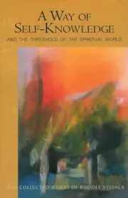A Way of Self-Knowledge: And The Threshold of the Spiritual World by Rudolf Stei