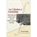 THE CALCULUS OF FRIENDSHIP: WHAT A TEACHER AND A STUDENT LEARNED ABOUT LIFE WHILE CORRESPONDING ABOUT MATH