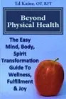 Beyond Physical Health: The Easy Mind, Body, Spirit Transformation Guide To W<|