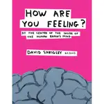 HOW ARE YOU FEELING?：AT THE CENTRE OF THE INSIDE OF THE HUMAN BRAIN'S MIND(精裝)/DAVID SHRIGLEY【禮筑外文書店】