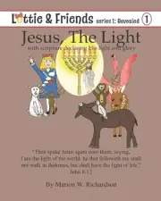 Jesus, The Light: with scripture declaring His light and glory by Marion W. Rich
