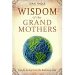 WISDOM OF THE GRANDMOTHERS: TIPS FOR LIVING FROM THE REALMS OF LOVE