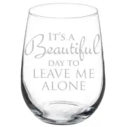 It's A Beautiful Day To Leave Me Alone Funny Stemmed / Stemless Wine Glass