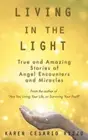Living in the Light: True and Amazing Stories of Angel Encounters and Miracles b