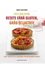 CELE MAI BUNE RETETE FARA GLUTEN GRAU SI LACTATE