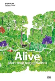 Alive: More than human worlds