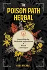 The Poison Path Herbal: Baneful Herbs, Medicinal Nightshades, and Ritual Entheog