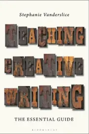 Teaching Creative Writing: The Essential Guide by Professor Stephanie Vanderslic
