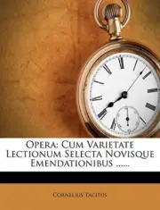 Tacitus - Opera Cum Varietate Lectionum Selecta Novisque Emendationi - T9000z