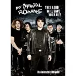 MY CHEMICAL ROMANCE: THIS BAND WILL SAVE YOUR LIFE